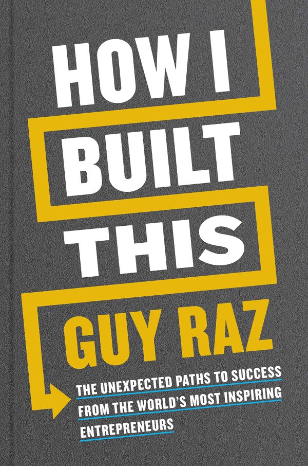 How I Built This: The Unexpected Paths to Success from the World s Most Inspiring Entrepreneurs Online