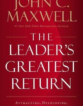 The Leader s Greatest Return: Attracting, Developing, and Multiplying Leaders Cheap