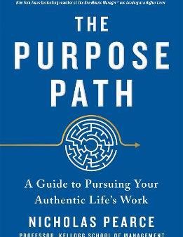 The Purpose Path: A Guide to Pursuing Your Authentic Life s Work For Discount