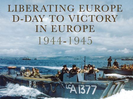 Liberating Europe: D-Day to Victory in Europe 1944-1945 Online now