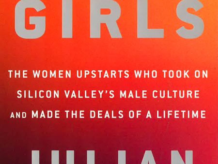 Alpha Girls: The Women Upstarts Who Took On Silicon Valley s Male Culture and Made the Deals  of a Lifetime on Sale