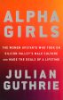 Alpha Girls: The Women Upstarts Who Took On Silicon Valley s Male Culture and Made the Deals  of a Lifetime on Sale