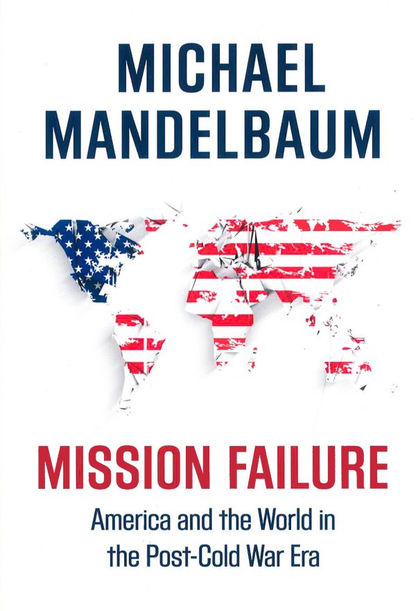 Mission Failure: America and the World in the Post-Cold War Era For Discount