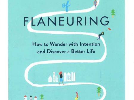 The Art of Flaneuring: How to Wander with Intention and Discover a Better Life Cheap