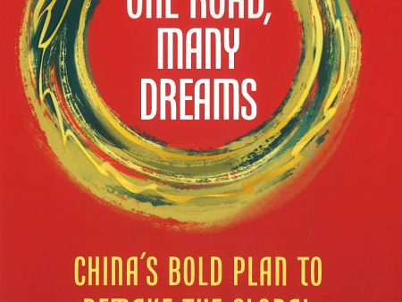 One Road, Many Dreams: China s Bold Plan To Remake The Global Economy Sale